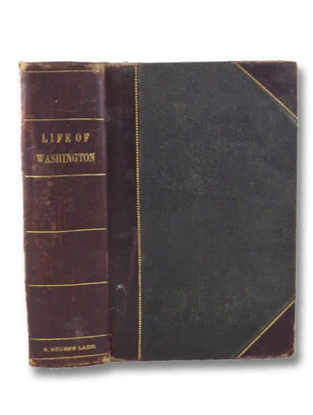 The Illustrated Life of Washington. Giving an Account of His Early Adventures and Enterprises, His Magnanimity and Patriotism, His Revolutionary Career, His Presidential Life, and His Final Decease. with Vivid Pen-Paintings of Battle and Incidents, Trial…
