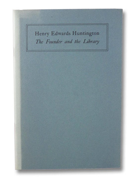 Henry Edwards Huntington: The Founder and the Library