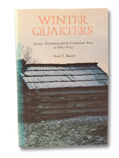 Winter Quarters: George Washington and the Continental Army at Valley Forge