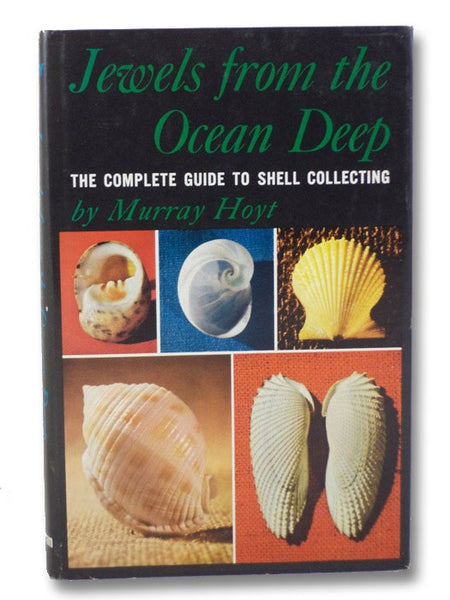 Jewels from the Ocean Deep: The Complete Guide to Shell Collecting