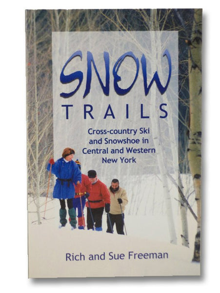 Snow Trails: Cross-Country Ski and Snowshoe in Central and Western New York (Trail Guidebooks)