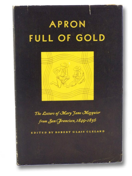 Apron Full of Gold: The Letters of Mary Jane Megquier from San Francisco, 1849 - 1856
