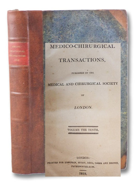 Medico-Chirurgical Transactions, Published by the Medical and Chirurgical Society of London. Volume the Tenth. [Vol. 10 / V. X]