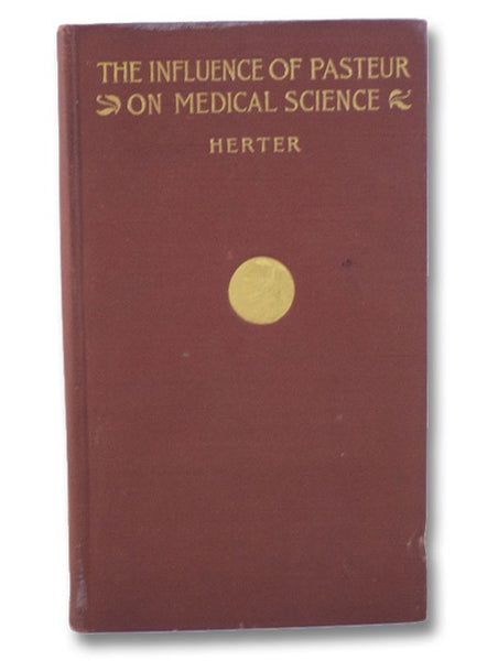 The Influence of Pasteur on Medical Science: An Address Delivered before the Medical School of Johns Hopkins University