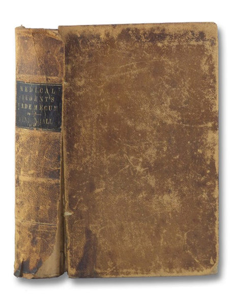The Medical Student's Vade Mecum. A Compendium of Anatomy, Physiology, Chemistry, Poisons, Materia Medica, Pharmacy, Surgery, Obstetrics, Practice of Medicine, Diseases of the Skin, Etc. Etc.