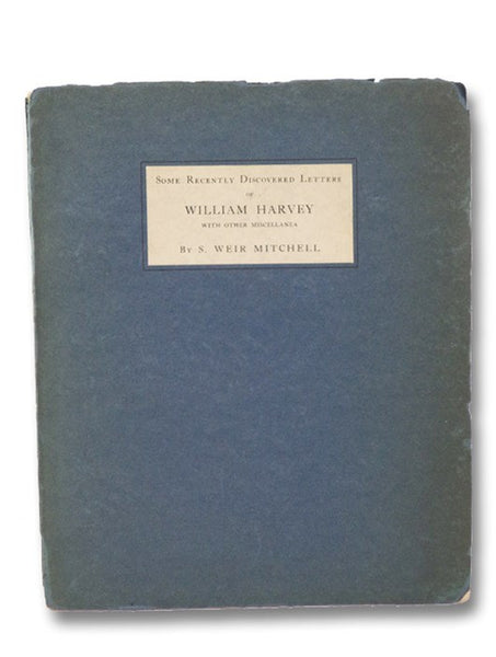 Some Recently Discovered Letters of William Harvey, with Other Miscellanea, with a Bibliography of Harvey's Works (Transactions of the College of Physicians of Philadelphia)