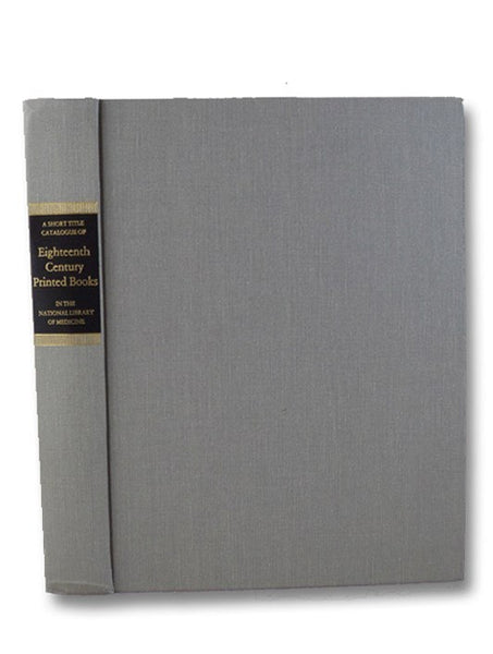 A Short Title Catalogue of Eighteenth Century Printed Books in the National Library of Medicine (DHEW Publication No. (NIH) 79-104)