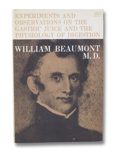 Experiments and Observations on the Gastric Juice and the Physiology of Digestion: Facsimile of the Original Edition of 1833, together with a Biographical Essay, 'A Pioneer American Physiologist' (Dover Books on Science S527)