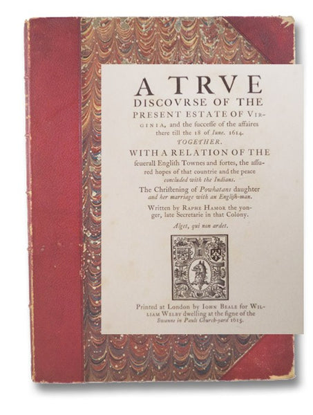 A Trve Discovrse of the Present Estate of Virginia, and the Successe of the Affaires There Till the 18 of Iune. 1614. Together. With a Relation of the Seuerall English Townes and Fortes, the Assured Hopes of That Countrie and the Peace Concluded with the…