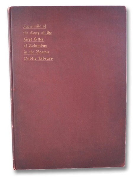 The First Letter of Christopher Columbus to the Noble Lord Raphael Sanchez Announcing the Discovery of America, Reproduced in Fac-simile from the Copy of the Latin Version of 1493 Now in the Boston Public Library, with a New Translation