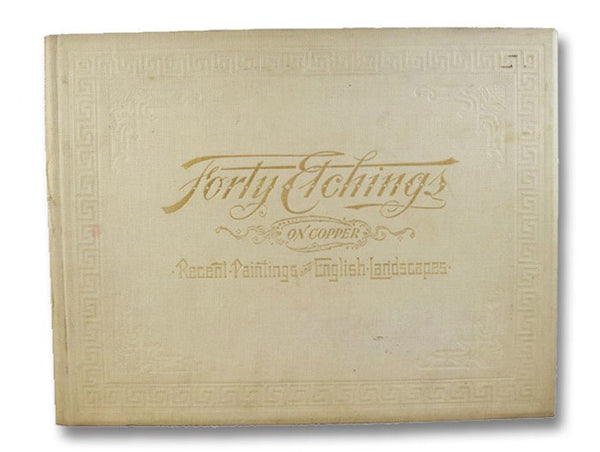 Forty Etchings on Copper, Reproduced from the Most Noted Examples of Modern Art and Photographs of English Landscapes. Series I [1].