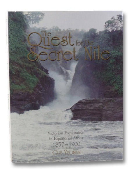 The Quest for the Secret Nile: Victorian Exploration in Equatorial Africa