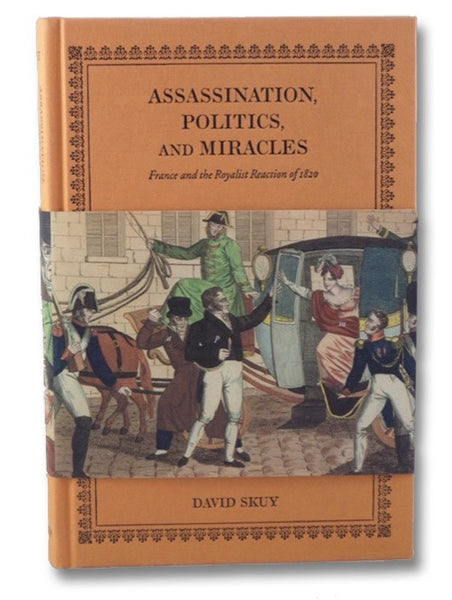 Assassination, Politics, and Miracles: France and the Royalist Reaction of 1820