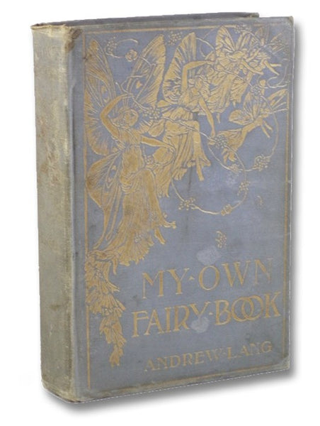My Own Fairy Book: Namely, Certain Chronicles of Pantouftia, as, notably, the Adventures of Prigio, Prince of That Country, and of His Son, Ricardo, with an Excerpt from the Annals of Scotland, as Touching Ker of Fairnilee, His Sojourn with the Queen of …