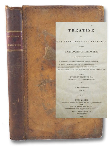 A Treatise on the Principles and Practice of the High Court of Chancery; under the Following Heads: I. Common Law Jurisdiction of the Chancellor. II. Equity Jurisdiction of the Chancellor. III. Statutory Jurisdiction of the Chancellor. IV. Specially Dele…