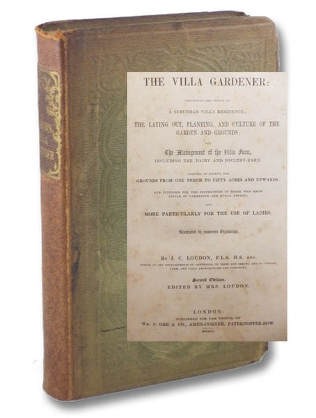 The Villa Gardener: Comprising the Choice of a Suburban Villa Residence; the Laying Out, Planting, and Culture of the Garden and Grounds; and the Management of the Villa Farm, Including the Dairy and Poultry-Yard. Adapted, in Extent, for Grounds from One…
