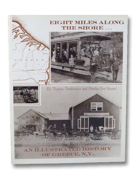Eight Miles Along The Shore...: An Illustrated History of Greece, N.Y. 10,000 B.C. to 1980 A.D.