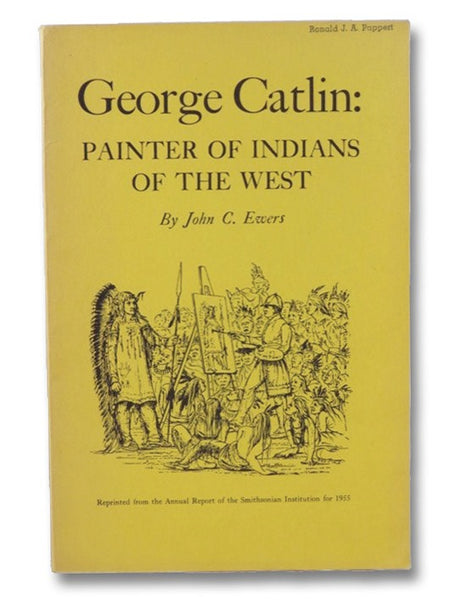 George Catlin: Painter of Indians and the West