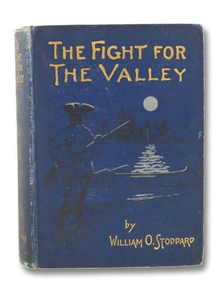 The Fight for the Valley: A Story of the Siege of Fort Schuyler and the Battle of Oriskany in the Burgoyne Campaign of 1777