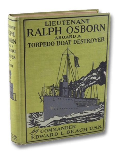 Lieutenant Ralph Osborn Aboard a Torpedo Boat Destroyer: Being the Story of How Ralph Osborn Became a Lieutenant and of His Cruise in an American Torpedo Boat Destroyer in West Indian Waters (The United States Naval Series)