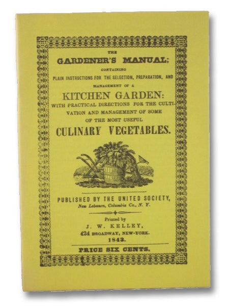 The Gardener's Manual, Containing Plain Instructions For The Selection, Preparation, and Management of a Kitchen Garden: With Practical Directions for the Cultivation and Management of Some of the Most Useful Culinary Vegetables