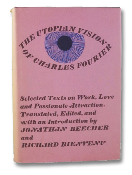 The Utopian Vision of Charles Fourier: Selected Texts on Work, Love, and Passionate Attraction.