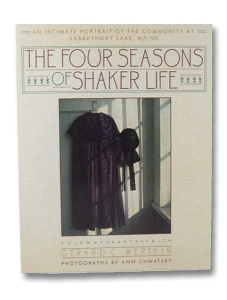 The Four Seasons of Shaker Life: An Intimate Portrait of the Community at Sabbathday Lake