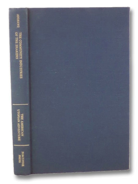 Community Industries of the Shakers (The American Utopian Adventure: Sources for the Study of Communitarian Socialism in the United States, 1680-1880, Series One)