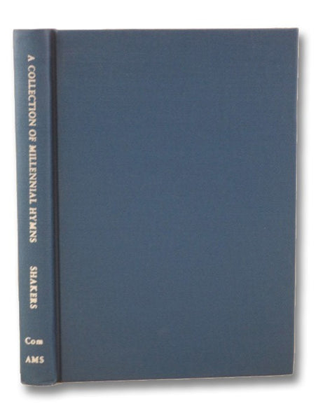 A Collection of Millennial Hymns, Adapted to the Present Order of the Church [of the Shakers] (Communal Societies in America - An AMS Reprint Series)