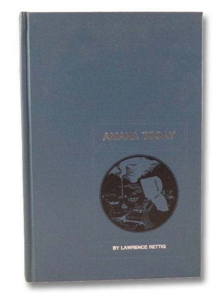 Amana Today: A History of the Amana Colonies from 1932 to the Present