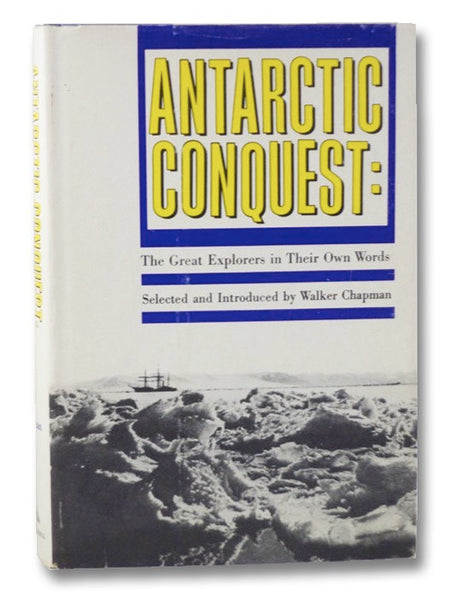 Antarctic Conquest: The Great Explorers in Their Own Words