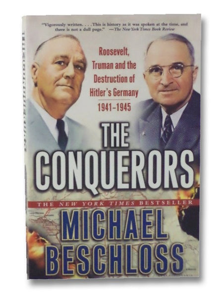 The Conquerors: Roosevelt, Truman and the Destruction of Hitler's Germany, 1941-1945