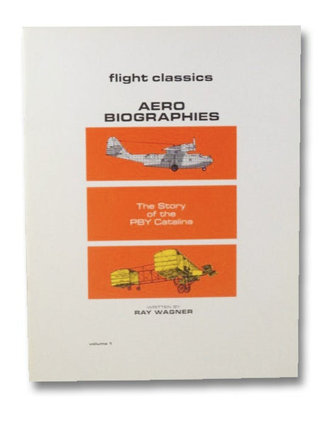 Aero Biographies: The Story of the PBY Catalina (Flight Classics Volume 1)