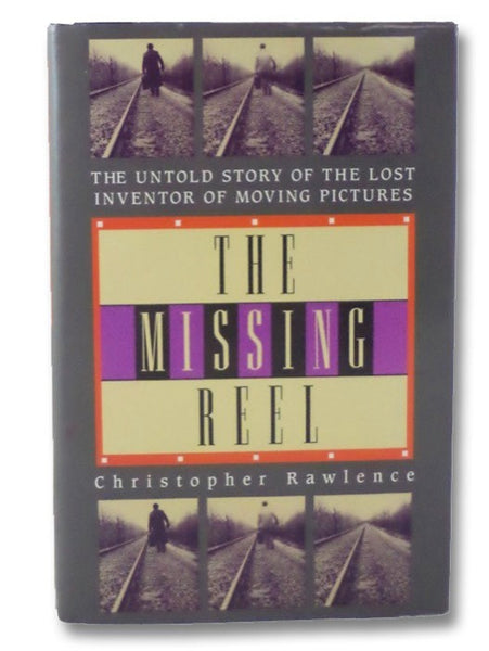 The Missing Reel: The Untold Story of the Lost Inventor of Moving Pictures