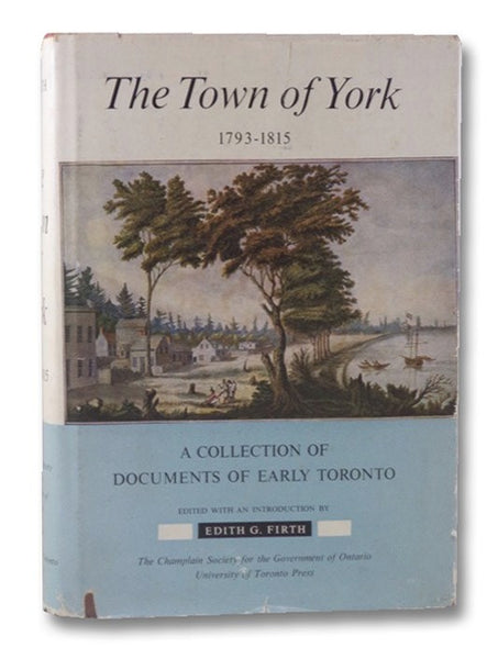 The Town of York, 1793-1815: A Collection of Documents of Early Toronto