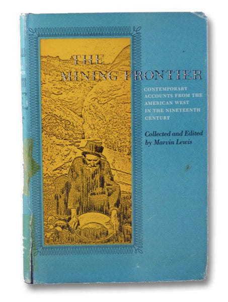 The Mining Frontier. Contemporary Accounts from the American West in the Nineteenth Century