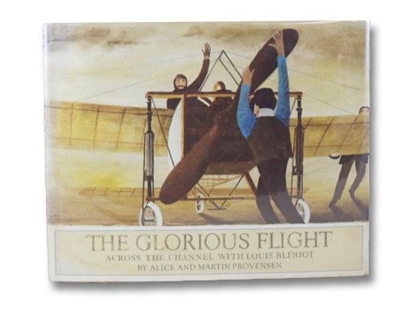 The Glorious Flight: Across the Channel with Louis Bleriot, July 25, 1909