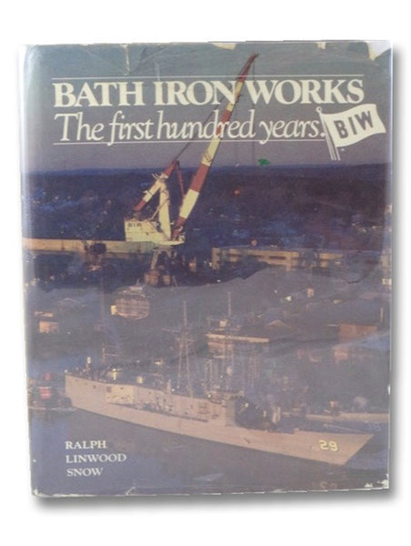 Bath Iron Works: The First Hundred Years