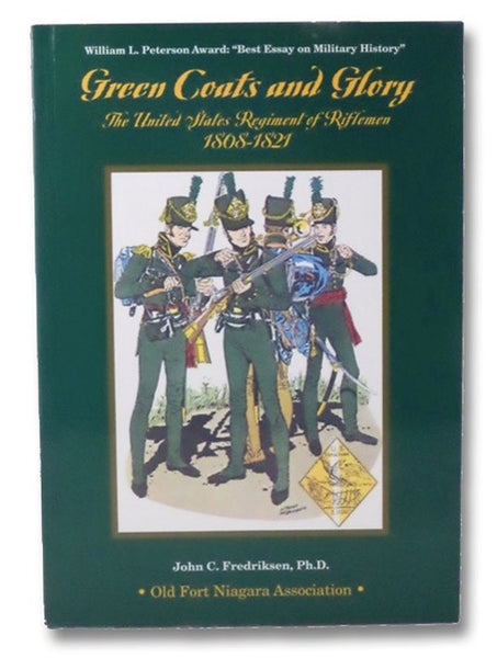 Green Coats and Glory: The United States Regiment of Riflemen, 1808-1821 (Fort Niagara Edition)