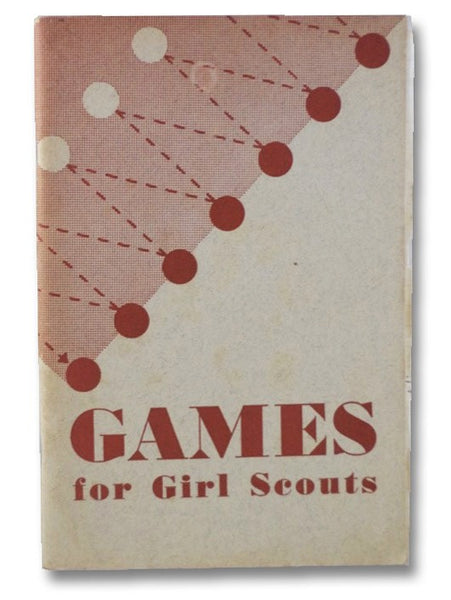 Games for Girl Scouts, with Suggestions on How to Select and Present a Game