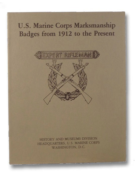 U.S. Marine Corps Marksmanship Badges from 1912 to the Present (Marine Corps Museum Monograph Series)