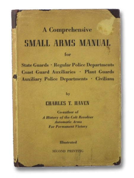 A Comprehensive Small Arms Manual for State Guards, Regular Police Departments, Auxiliary Police Departments, Coast Guard Auxiliaries, Plant Guards and Civilians