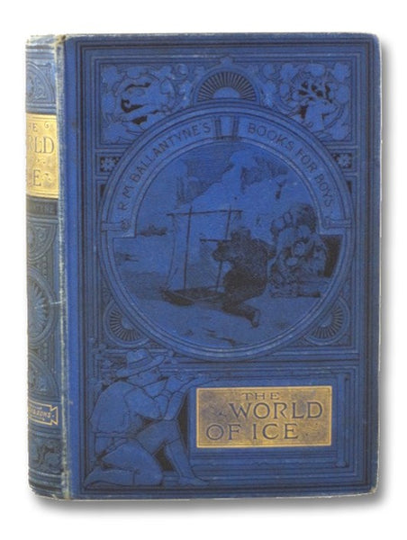 The World of Ice, or, The Whaling Cruise of 'The Dolphin' and the Adventures of Her Crew in the Polar Regions (R.M. Ballantyne's Books for Boys)