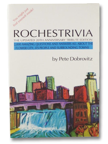 Rochestrivia: The Updated 20th Anniversary Tribute Edition - 2,000 Amazing Questions and Answers All About the Flower City, Its People and Surrounding Towns