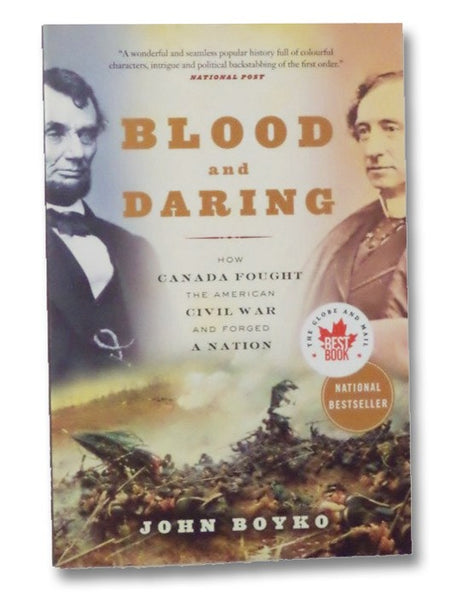Blood and Daring: How Canada Fought the American Civil War and Forged a Nation