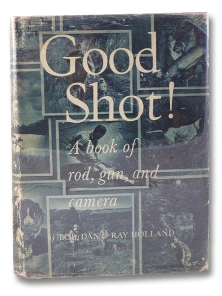 Good Shot! A Book of Rod, Gun, and Camera