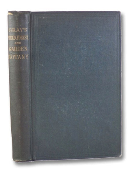 Field, Forest, and Garden Botany, a Simple Introduction to the Common Plants of the United States East of the Mississippi, Both Wild and Cultivated.
