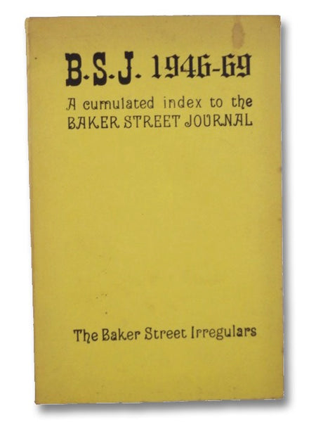 B.S.J. 1946-69: A Cumulated Index to the Baker Street Journal, Dedicated to the Study of Mr. Sherlock Holmes