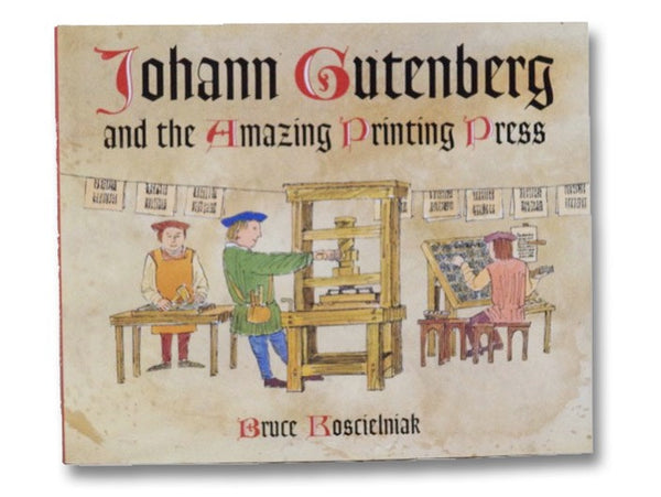 Johann Gutenberg and the Amazing Printing Press