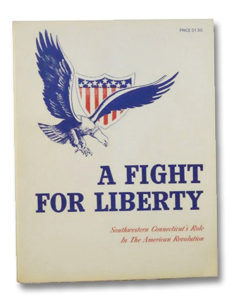 A Fight for Liberty: Southwestern Connecticut's Role in the American Revolution